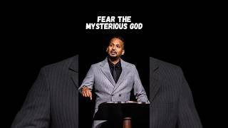 Fear the Mysterious God, and not man.