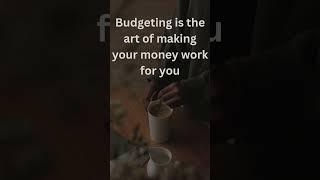 Budgeting is the art of making money WORK for you