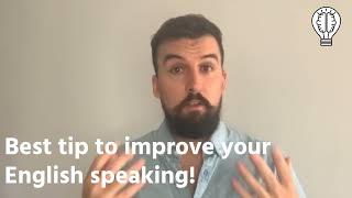 Best tip to improve your English speaking!