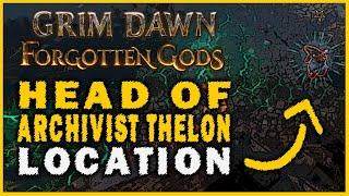 Grim Dawn: Forgotten Gods - Head of Archivist Thelon Location (The Outcast's Revenge Quest Guide)