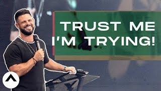 Trust Me I'm Trying! | Pastor Steven Furtick | Elevation Church