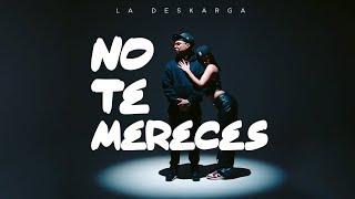 La Deskarga - No Te Mereces (Video Oficial)