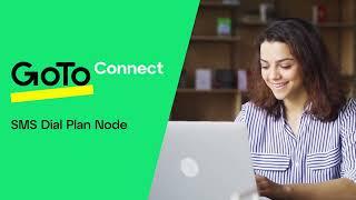 GoTo Connect’s SMS Dial Plan Node: For Better Customer Communications