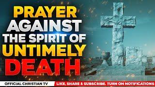 PRAYER AGAINST UNTIMELY DEATH | I SHALL NOT DIE BUT LIVE