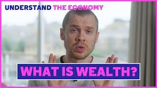 Understand the Economy Part 1: What is wealth?