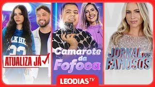 CAMAROTE DA FOFOCA | ATUALIZA JÁ | JORNAL DOS FAMOSOS | LeoDias TV