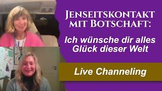 Jenseitskontakt mit Botschaft: Ich wünsche dir alles Glück dieser Welt (Live Channeling)