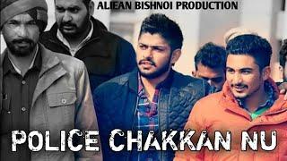 Police CHAKKAN Nu Firdi : Lawrence Bishnoi New Song | Aliean Bishnoi Production