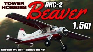 Tower Hobbies DHC-2 Beaver 1.5m PNP - Model AV8R Fun Flight/Overview