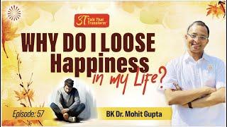 3T: Ep 57:  Why do I loose Happiness in my Life I BK Dr Mohit Gupta