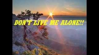 DON'T LIVE ME ALONE,poem