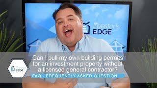 Can I pull my own building permits for an investment property without a licensed general contractor?