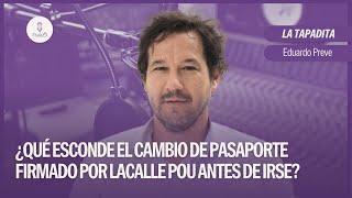 #LaTapadita: ¿Qué esconde el cambio de pasaporte firmado por Lacalle Pou antes de irse? | E. Preve