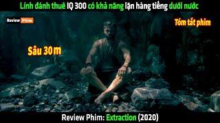 Lính đánh thuê IQ 300 có khả năng lặn hàng tiếng dưới nước - tóm tắt phim Extraction