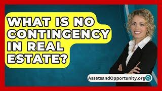 What Is No Contingency In Real Estate? - AssetsandOpportunity.org