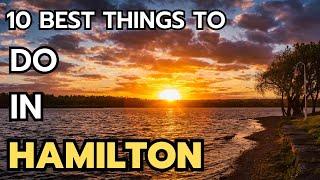 The 10 best things to do in Hamilton Ontario in 2024 & 2025