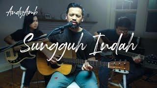 Sungguh Indah (Cover) By Andy Ambarita