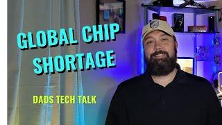 CHIP SHORTAGE HAS GOTTEN WORSE - DADS TECH TALK