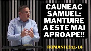 Cauneac Samuel: Mântuirea este mai aproape!! - Romani 13:11-14