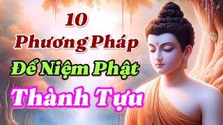 Có rất nhiều pháp môn niệm Phật. Đây là 10 pháp Môn niệm Phật dễ thành tựu nhất