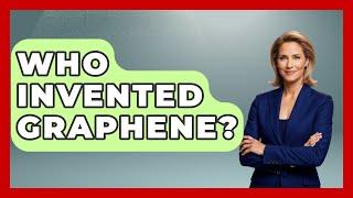 Who Invented Graphene? - Chemistry For Everyone