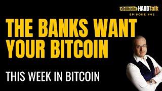 The Banks Want Your Bitcoin | This Week in Bitcoin