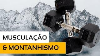 A Importância da Musculação no Montanhismo!