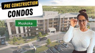 PRE CONSTRUCTION CONDOS IN MUSKOKA STARTING IN THE MID $400K