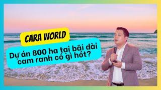 Khám Phá Bên Trong Dự Án Cara World 800 ha tại Cam Ranh Bãi Dài có gì hót?