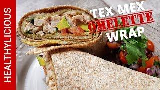 Tex Mex Wrap | Omelet Wrap | Healthy Wrap | Healthylicious