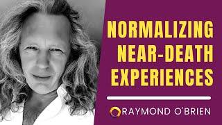 Normalizing Near Death Experiences (NDEs)