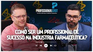 Como ser um profissional de sucesso na indústria farmacêutica? | #056