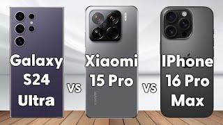 Galaxy S24 Ultra vs Xiaomi 15 Pro vs IPhone 16 Pro Max