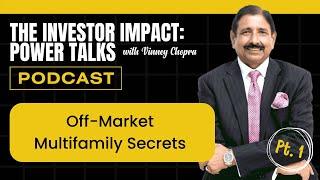 The Investor Impact: Power Talks with Vinney Chopra | Off-Market Multifamily Secrets Part 1