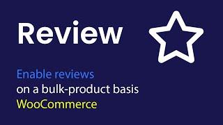 [ThemBay] Enable reviews on a bulk-product basis - WooCommerce