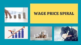 Wage Price Spiral - Definition, Causes and Consequences