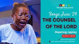 FORGE June '24 | COUNSEL OF THE LORD | Intercession for Marriages & Families | THE BIRTHING PLACE