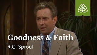 Goodness and Faith: Developing Christian Character with R.C. Sproul