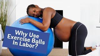 Why use Exercise Balls (or Birth Balls!) during Labor?