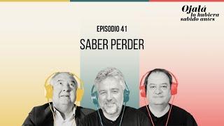 Ep.41 | Saber perder | Ojalá lo hubiera sabido antes