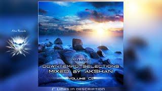 Downtempo Selections, Vol.1 (Mixed by Akshan)ᴴᴰ