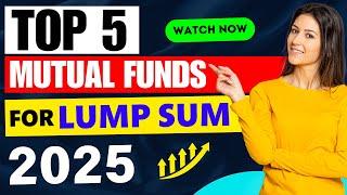 Best Mutual Funds For Lump Sum in 2025 | Top Mutual Funds For Lump Sum Investment