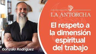 “Si no respetas la dimensión espiritual de tu trabajo, vendes el alma al diablo”  Gonzalo Rodríguez