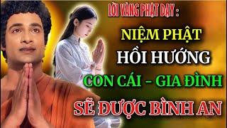 Đức Phật Dạy Niệm Phật Xong - Hồi Hướng Thế Nào Để Gia Đình Và Con Cái Đều Được Gia Hộ Độ Trì !