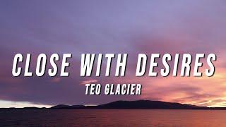 Teo Glacier - Close With Desires (Lyrics)
