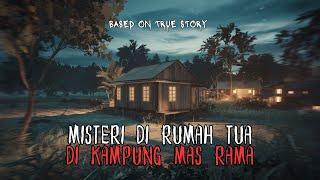 Misteri Di Rumah Tua Di Kampung Mas Rama