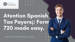 Atention Spanish Tax Payers¡ Form 720 Made Easy