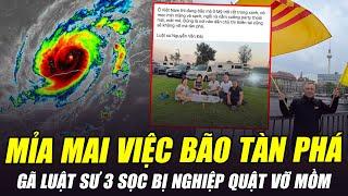 GÃ LUẬT SƯ MỈA MAI VIỆT NAM BỊ BÃO YAGI TÀN PHÁ, KHEN MỸ DÂN CHỦ KHÔNG BỊ BÃO VÀ CÁI KẾT NGHIỆP QUẬT