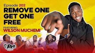 MIC CHEQUE PODCAST | Episode 202 | Remove one, get one free Feat. WILSON MUCHEMI