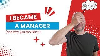 I became a manager (and why you shouldn't!)